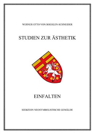 Buchcover Werner Otto von Boehlen-Schneider: Studien zur Ästhetik / Einfalten. Siebzehn Neosymbolistische Gemälde | Werner Otto von Boehlen-Schneider | EAN 9783752998474 | ISBN 3-7529-9847-4 | ISBN 978-3-7529-9847-4