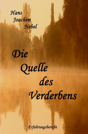 Buchcover Die Quelle des Verderbens | Hans - Joachim Nebel | EAN 9783752999907 | ISBN 3-7529-9990-X | ISBN 978-3-7529-9990-7