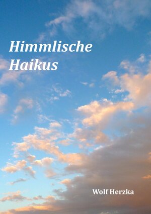 Buchcover Himmlische Haikus | Wolf Herzka | EAN 9783753100845 | ISBN 3-7531-0084-6 | ISBN 978-3-7531-0084-5