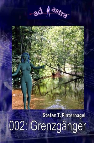 Buchcover AD ASTRA / AD ASTRA 002: Grenzgänger | Stefan T. Pinternagel | EAN 9783753101064 | ISBN 3-7531-0106-0 | ISBN 978-3-7531-0106-4