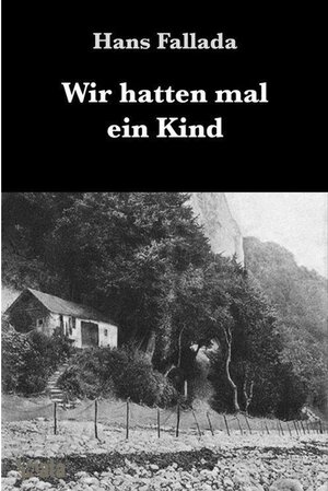 Buchcover Wir hatten mal ein Kind | Hans Fallada | EAN 9783753101347 | ISBN 3-7531-0134-6 | ISBN 978-3-7531-0134-7