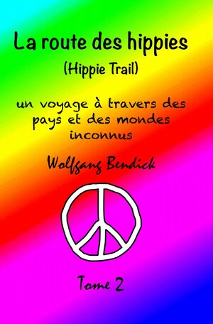 Buchcover Sur terre et sur mer / La Route des Hippies 2 | Wolfgang Bendick | EAN 9783753102368 | ISBN 3-7531-0236-9 | ISBN 978-3-7531-0236-8