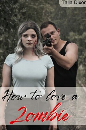 Buchcover How to love - Reihe / How to love a Zombie | Talia Dixon | EAN 9783753105970 | ISBN 3-7531-0597-X | ISBN 978-3-7531-0597-0