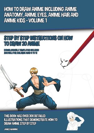 Buchcover How to Draw Anime Including Anime Anatomy, Anime Eyes, Anime Hair and Anime Kids - Volume 1 - (Step by Step Instructions on How to Draw 20 Anime) | James Manning | EAN 9783753107776 | ISBN 3-7531-0777-8 | ISBN 978-3-7531-0777-6
