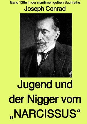 Buchcover maritime gelbe Reihe bei Jürgen Ruszkowski / Jugend und Der Nigger vom „NARCISSUS“ - Band 128e in der maritimen gelben Buchreihe bei Jürgen Ruszkowski - mit Farbseiten | Joseph Conrad | EAN 9783753108186 | ISBN 3-7531-0818-9 | ISBN 978-3-7531-0818-6