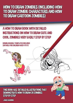 Buchcover How to Draw Zombies (Including How to Draw Zombie Characters and How to Draw Cartoon Zombies) | James Manning | EAN 9783753108834 | ISBN 3-7531-0883-9 | ISBN 978-3-7531-0883-4