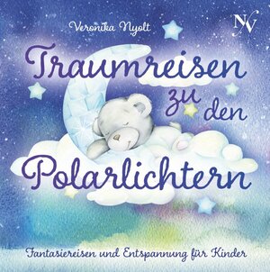 Buchcover Traumreisen zu den Polarlichtern: Fantasiereisen und Entspannung für Kinder | Veronika Nyolt | EAN 9783753109404 | ISBN 3-7531-0940-1 | ISBN 978-3-7531-0940-4