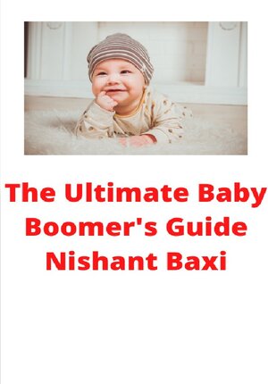 Buchcover The Ultimate Baby Boomer's Guide | Nishant Baxi | EAN 9783753113180 | ISBN 3-7531-1318-2 | ISBN 978-3-7531-1318-0