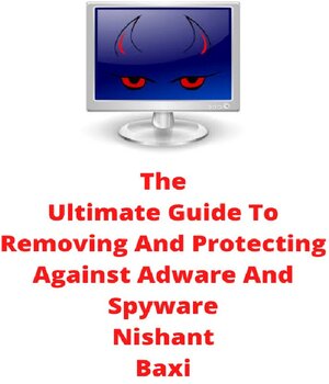 Buchcover The Ultimate Guide To Removing And Protecting Against Adware And Spyware | Nishant Baxi | EAN 9783753113524 | ISBN 3-7531-1352-2 | ISBN 978-3-7531-1352-4