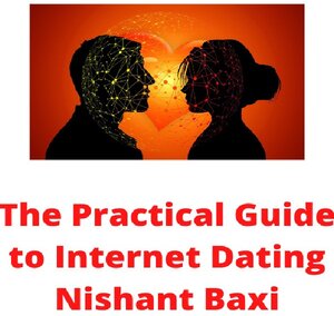Buchcover The Practical Guide to Internet Dating | Nishant Baxi | EAN 9783753115511 | ISBN 3-7531-1551-7 | ISBN 978-3-7531-1551-1