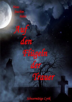 Buchcover Auf den Flügeln der Trauer | Hans - Joachim Nebel | EAN 9783753118604 | ISBN 3-7531-1860-5 | ISBN 978-3-7531-1860-4