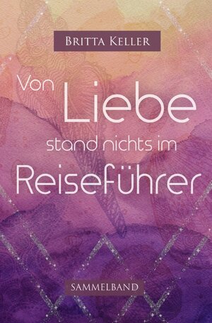 Buchcover Von Liebe stand nichts im Reiseführer | Britta Keller | EAN 9783753123042 | ISBN 3-7531-2304-8 | ISBN 978-3-7531-2304-2
