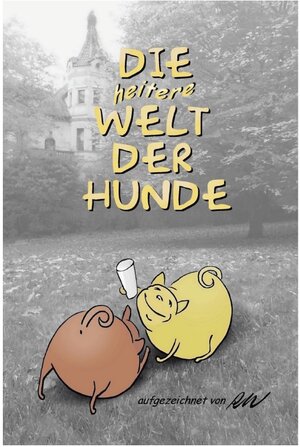 Buchcover Humor / Die heitere Welt der Hunde | Roland Weiß | EAN 9783753125978 | ISBN 3-7531-2597-0 | ISBN 978-3-7531-2597-8