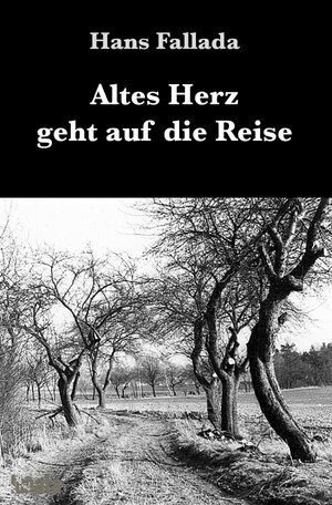Buchcover Altes Herz geht auf die Reise | Hans Fallada | EAN 9783753126340 | ISBN 3-7531-2634-9 | ISBN 978-3-7531-2634-0