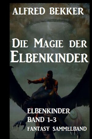 Buchcover Die Magie der Elbenkinder: Elbenkinder Band 1-3: Fantasy-Sammelband | Alfred Bekker | EAN 9783753135250 | ISBN 3-7531-3525-9 | ISBN 978-3-7531-3525-0