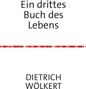 Buchcover Ein drittes Buch des Lebens | Dietrich Wölkert | EAN 9783753136875 | ISBN 3-7531-3687-5 | ISBN 978-3-7531-3687-5