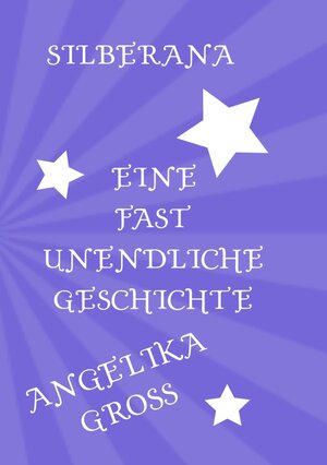 Buchcover Silberana Eine fast unendliche Geschichte | Angelika Groß | EAN 9783753137988 | ISBN 3-7531-3798-7 | ISBN 978-3-7531-3798-8