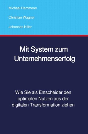 Buchcover Mit System zum Unternehmenserfolg | Michael Hammerer | EAN 9783753138084 | ISBN 3-7531-3808-8 | ISBN 978-3-7531-3808-4