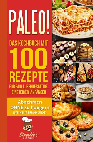 Buchcover PALEO! Das Kochbuch mit 100 Rezepte für Faule, Berufstätige, Einsteiger, Anfänger | Charlie's Kitchen | EAN 9783753143163 | ISBN 3-7531-4316-2 | ISBN 978-3-7531-4316-3