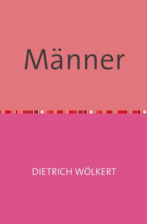 Buchcover Männer | Dietrich Wölkert | EAN 9783753145716 | ISBN 3-7531-4571-8 | ISBN 978-3-7531-4571-6