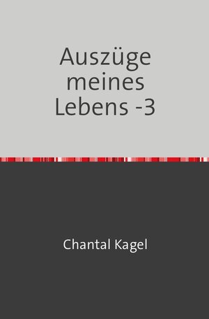 Buchcover Auszüge meines Lebens / Auszüge meines Lebens -3 | Chantal Kagel | EAN 9783753150307 | ISBN 3-7531-5030-4 | ISBN 978-3-7531-5030-7