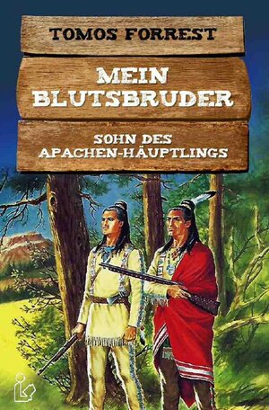 Buchcover MEIN BLUTSBRUDER - SOHN DES APACHEN-HÄUPTLINGS | Tomos Forrest | EAN 9783753157191 | ISBN 3-7531-5719-8 | ISBN 978-3-7531-5719-1