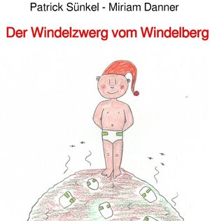 Buchcover Der Windelzwerg vom Windelberg | Patrick Sünkel | EAN 9783753158761 | ISBN 3-7531-5876-3 | ISBN 978-3-7531-5876-1