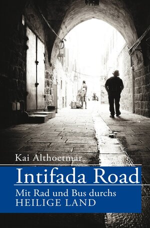 Buchcover Intifada Road. Mit Rad und Bus durchs Heilige Land | Kai Althoetmar | EAN 9783753165448 | ISBN 3-7531-6544-1 | ISBN 978-3-7531-6544-8