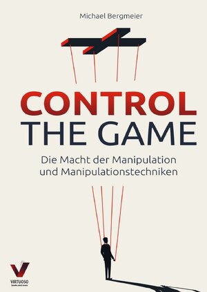 Buchcover CONTROL THE GAME – die Macht der Manipulation und Manipulationstechniken: | Michael Bergmeier | EAN 9783753165714 | ISBN 3-7531-6571-9 | ISBN 978-3-7531-6571-4