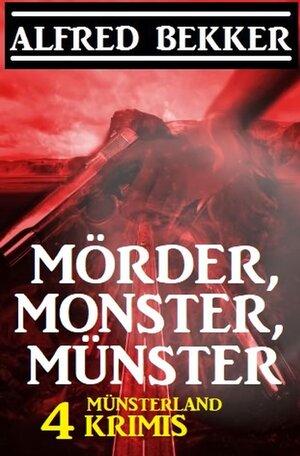 Buchcover Mörder, Monster, Münster: 4 Münsterland Krimis | Alfred Bekker | EAN 9783753165981 | ISBN 3-7531-6598-0 | ISBN 978-3-7531-6598-1