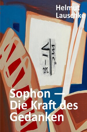 Buchcover Sophon – Die Kraft des Gedanken | Helmut Lauschke | EAN 9783753166858 | ISBN 3-7531-6685-5 | ISBN 978-3-7531-6685-8