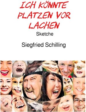 Buchcover Ich könnte platzen vor Lachen | Siegfried Schilling | EAN 9783753168432 | ISBN 3-7531-6843-2 | ISBN 978-3-7531-6843-2