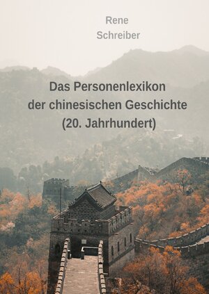 Buchcover Das Personenlexikon der chinesischen Geschichte (20. Jahrhundert) | Rene Schreiber | EAN 9783753174112 | ISBN 3-7531-7411-4 | ISBN 978-3-7531-7411-2