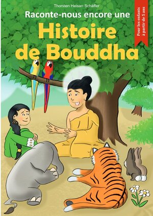 Buchcover Raconte-nous encore une Histoire de Bouddha | Heisan Thorsten Schäffer | EAN 9783753176239 | ISBN 3-7531-7623-0 | ISBN 978-3-7531-7623-9