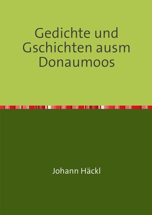 Buchcover Gedichte und Gschichten ausm Donaumoos | Johann Häckl | EAN 9783753178974 | ISBN 3-7531-7897-7 | ISBN 978-3-7531-7897-4