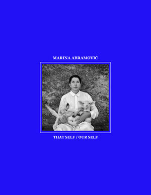 Buchcover Marina Abramović. That Self / Our Self  | EAN 9783753300078 | ISBN 3-7533-0007-1 | ISBN 978-3-7533-0007-8