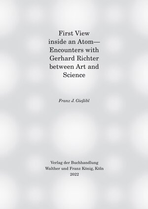 Buchcover First view inside an Atom— Encounters with Gerhard Richter between Art and Science | Franz J. Gießibl | EAN 9783753301884 | ISBN 3-7533-0188-4 | ISBN 978-3-7533-0188-4