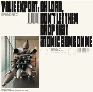 Buchcover Valie Export. Oh Lord, Don't Let Them Drop That Atomic Bomb on Me. Vinyl mit Booklet  | EAN 9783753304113 | ISBN 3-7533-0411-5 | ISBN 978-3-7533-0411-3