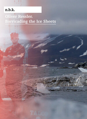 Buchcover Oliver Ressler. Barricading the Ice Sheets. n.b.k. Ausstellungen Bd. 27  | EAN 9783753304854 | ISBN 3-7533-0485-9 | ISBN 978-3-7533-0485-4