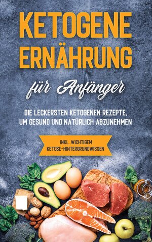Buchcover Ketogene Ernährung für Anfänger: Die leckersten ketogenen Rezepte, um gesund und natürlich abzunehmen - inkl. wichtigem Ketose-Hintergrundwissen | Tanja Goedeke | EAN 9783753402086 | ISBN 3-7534-0208-7 | ISBN 978-3-7534-0208-6