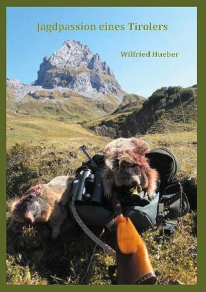 Buchcover Jagdpassion eines Tirolers | Wilfried Hueber | EAN 9783753403823 | ISBN 3-7534-0382-2 | ISBN 978-3-7534-0382-3