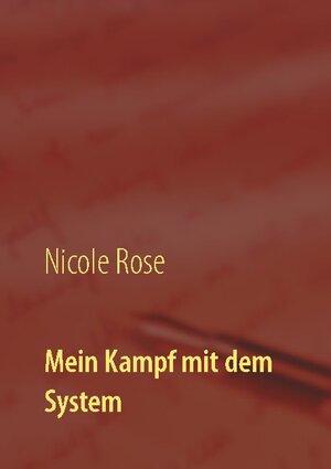 Buchcover Mein Kampf mit dem System | Nicole Rose | EAN 9783753404295 | ISBN 3-7534-0429-2 | ISBN 978-3-7534-0429-5