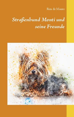 Buchcover Straßenhund Monti und seine Freunde | Rita de Monte | EAN 9783753406930 | ISBN 3-7534-0693-7 | ISBN 978-3-7534-0693-0