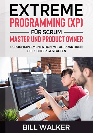 Buchcover Extreme Programming (XP) für Scrum- Master und Product Owner | Bill Walker | EAN 9783753408286 | ISBN 3-7534-0828-X | ISBN 978-3-7534-0828-6