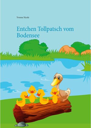 Buchcover Entchen Tollpatsch vom Bodensee | Yvonne Nicole | EAN 9783753411101 | ISBN 3-7534-1110-8 | ISBN 978-3-7534-1110-1