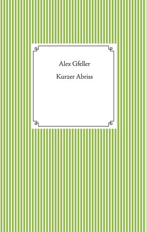 Buchcover Kurzer Abriss | Alex Gfeller | EAN 9783753418759 | ISBN 3-7534-1875-7 | ISBN 978-3-7534-1875-9