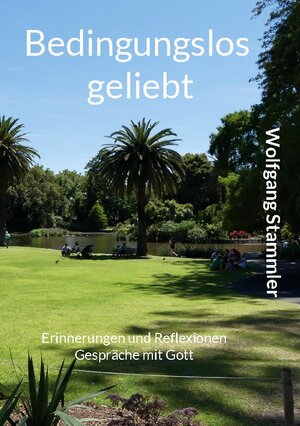 Buchcover Bedingungslos geliebt | Wolfgang Stammler | EAN 9783753421063 | ISBN 3-7534-2106-5 | ISBN 978-3-7534-2106-3