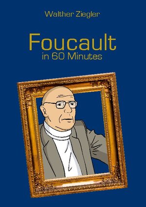 Buchcover Foucault in 60 Minutes | Walther Ziegler | EAN 9783753422688 | ISBN 3-7534-2268-1 | ISBN 978-3-7534-2268-8
