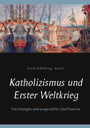 Buchcover Katholizismus und Erster Weltkrieg | Wilhelm Achleitner | EAN 9783753428055 | ISBN 3-7534-2805-1 | ISBN 978-3-7534-2805-5