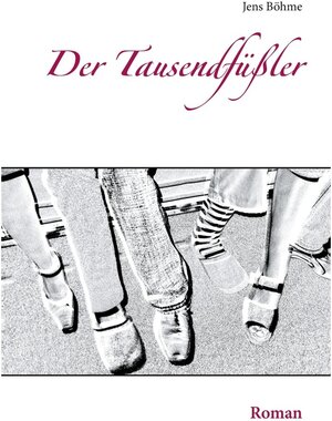 Buchcover Der Tausendfüßler | Jens Böhme | EAN 9783753428284 | ISBN 3-7534-2828-0 | ISBN 978-3-7534-2828-4